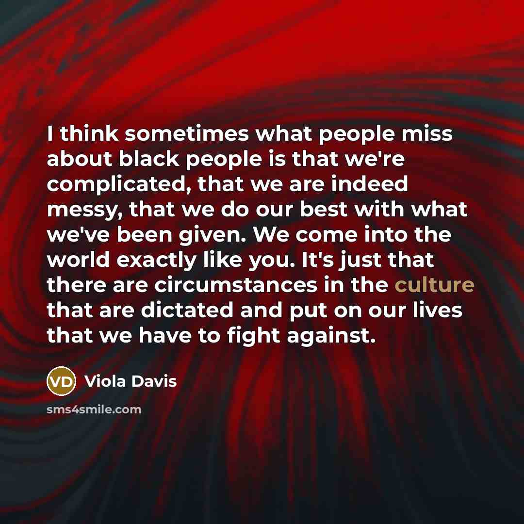 “I think sometimes what people miss about black people is…” quote by Viola Davis