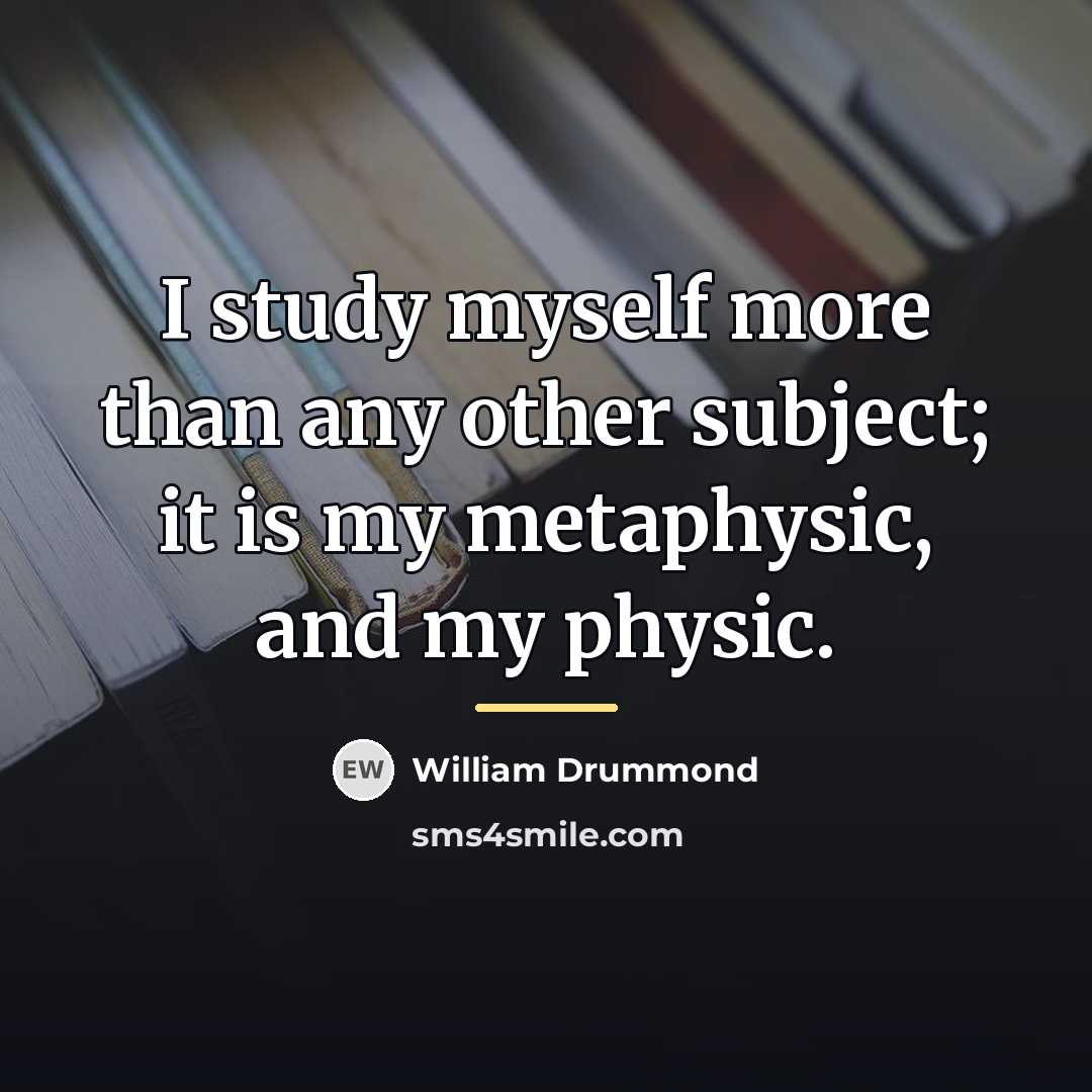 “I study myself more than any other subject; it is…” quote by William Drummond