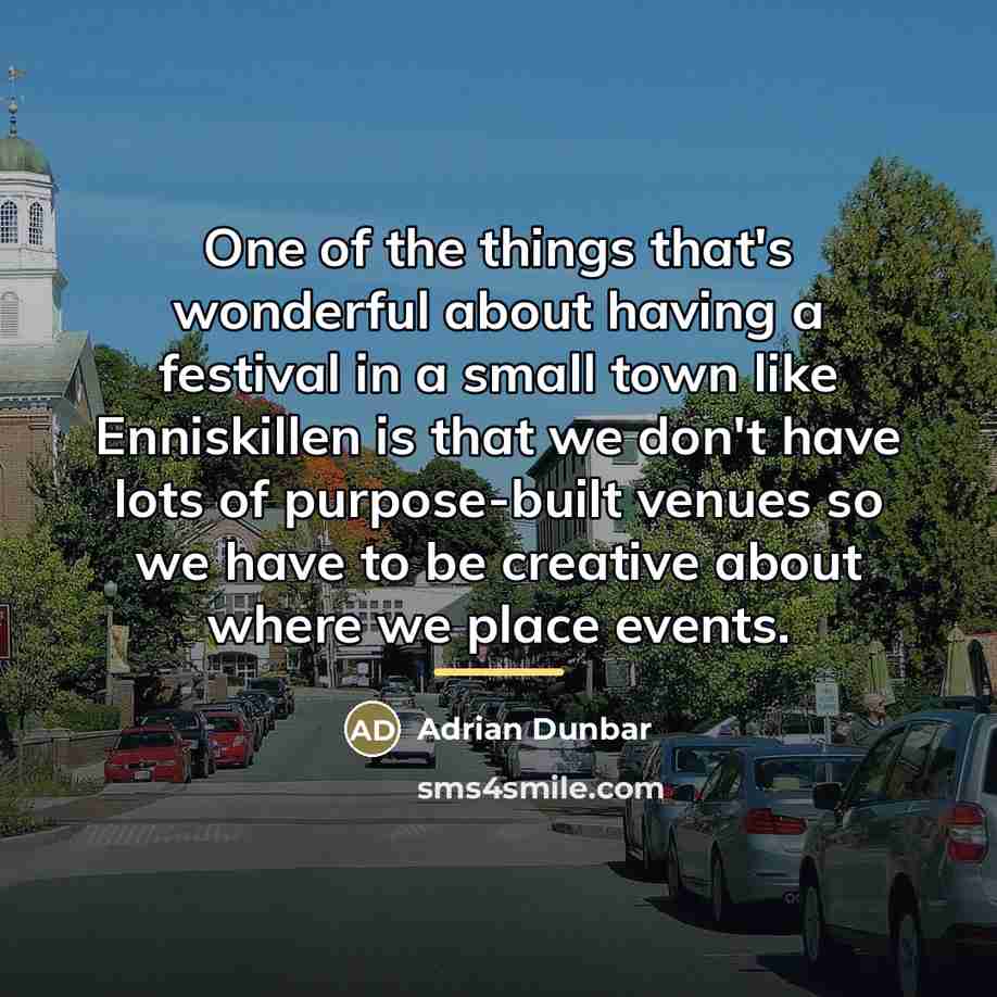 “One of the things that's wonderful about having a festival…” quote by Adrian Dunbar