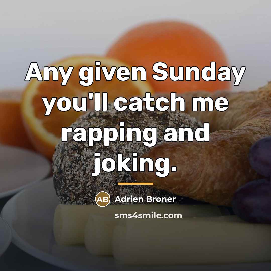 “Any given Sunday you'll catch me rapping and joking.…” quote by Adrien Broner
