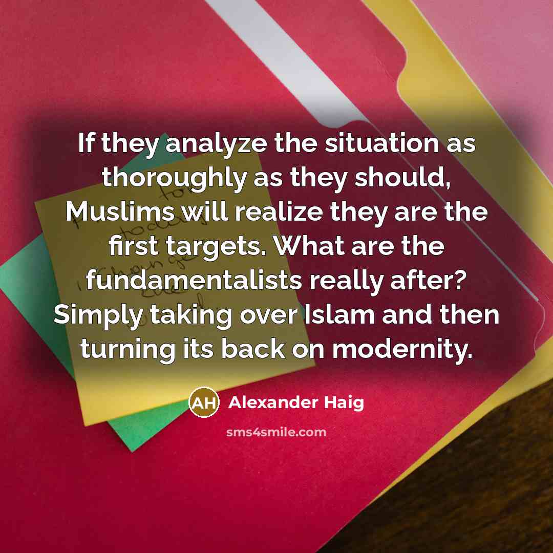 “If they analyze the situation as thoroughly as they should,…” quote by Alexander Haig