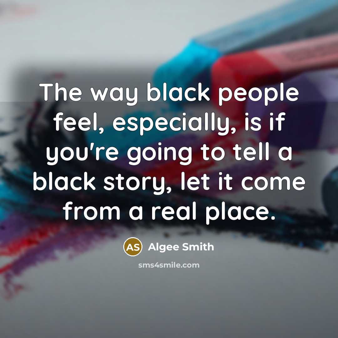 “The way black people feel, especially, is if you're going…” quote by Algee Smith