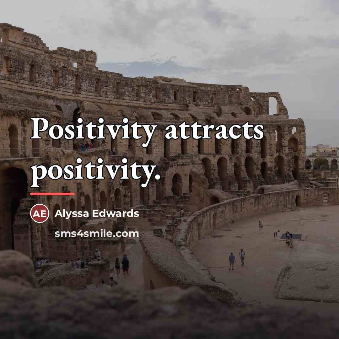 “Positivity attracts positivity.…” quote by Alyssa Edwards