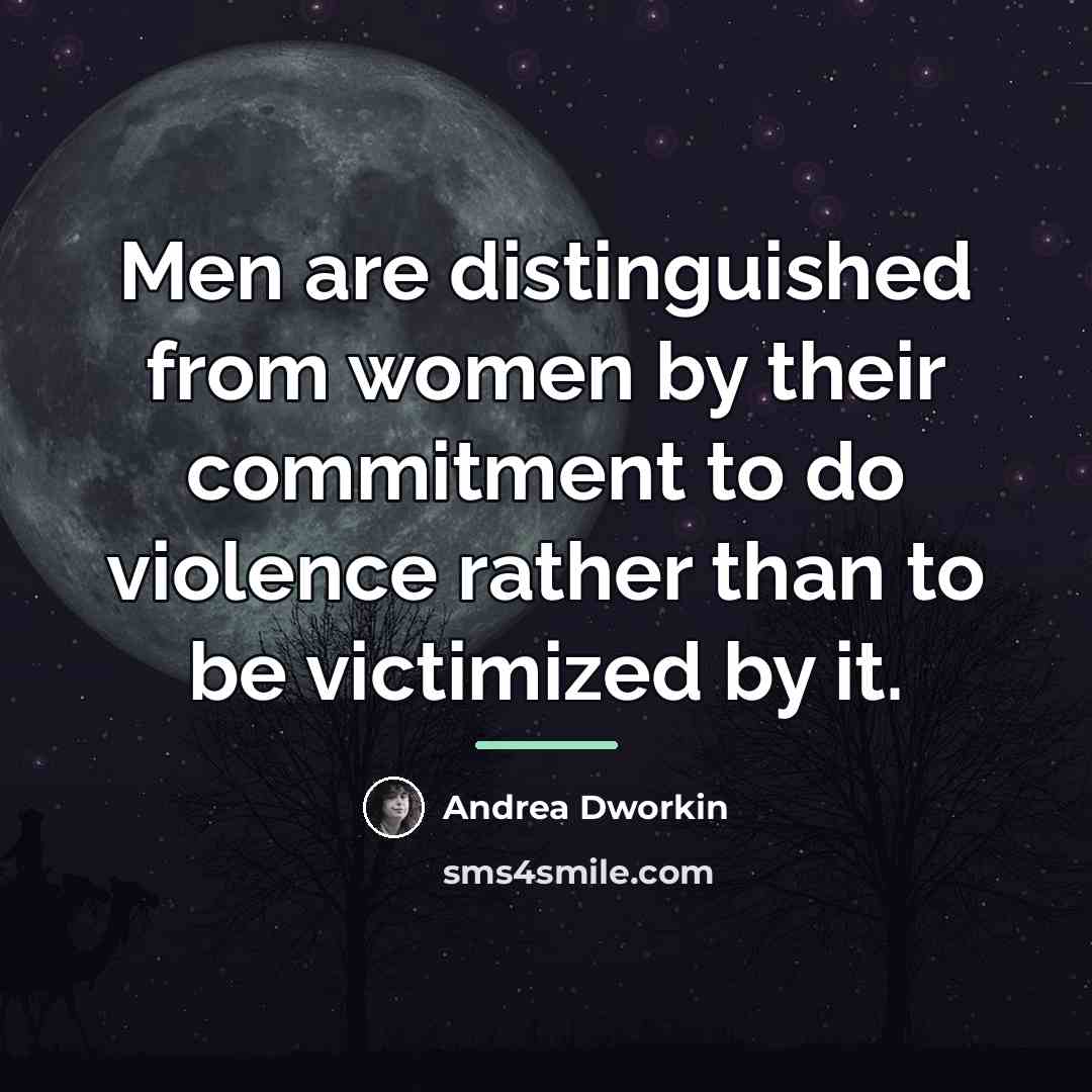 “Men are distinguished from women by their commitment to do…” quote by Andrea Dworkin