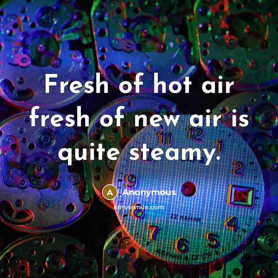 “Fresh of hot air fresh of new air is quite…” quote by Anonymous