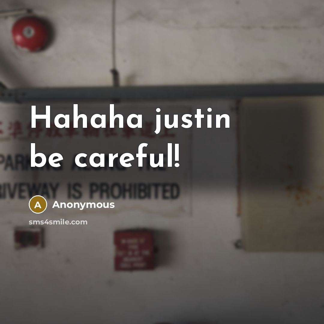 “Hahaha justin be careful!” quote by Anonymous