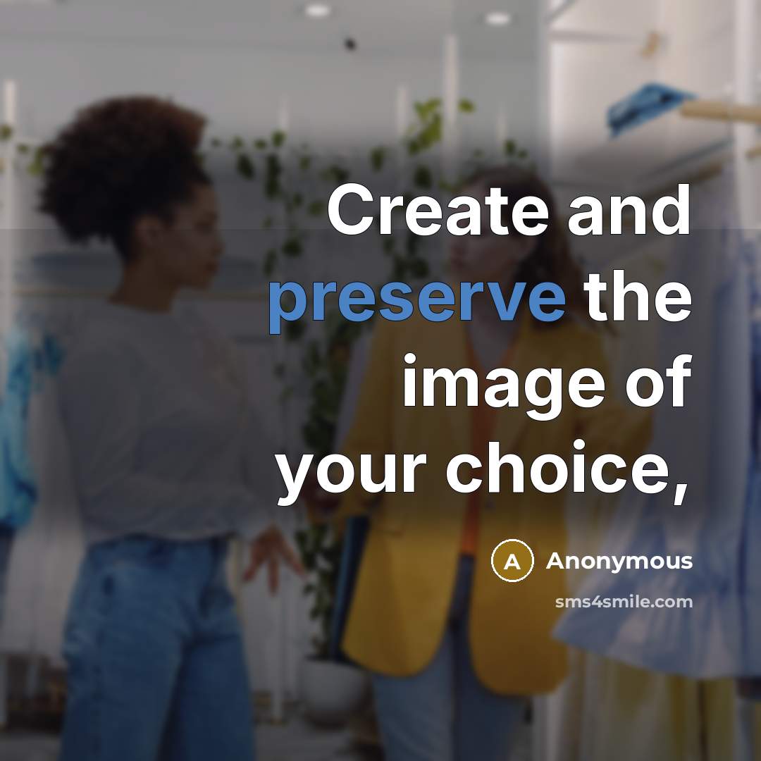 “Create and preserve the image of your choice,…” quote by Anonymous