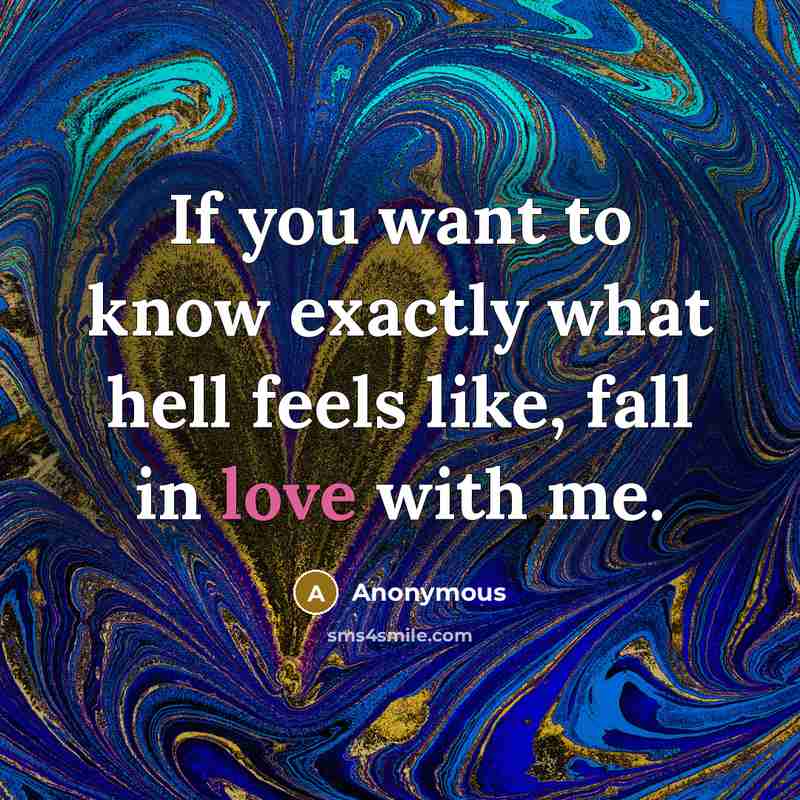 “If you want to know exactly what hell feels like,…” quote by Anonymous
