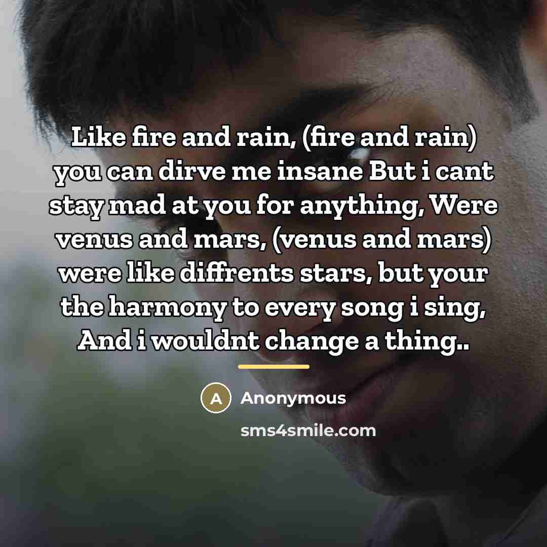“Like fire and rain, (fire and rain) you can dirve…” quote by Anonymous