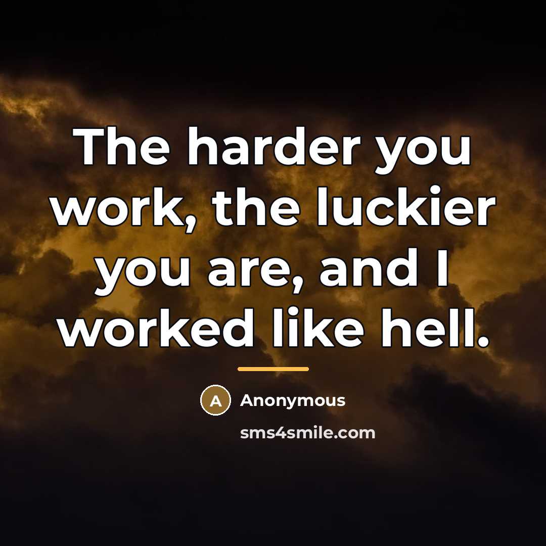 “The harder you work, the luckier you are, and I…” quote by Anonymous