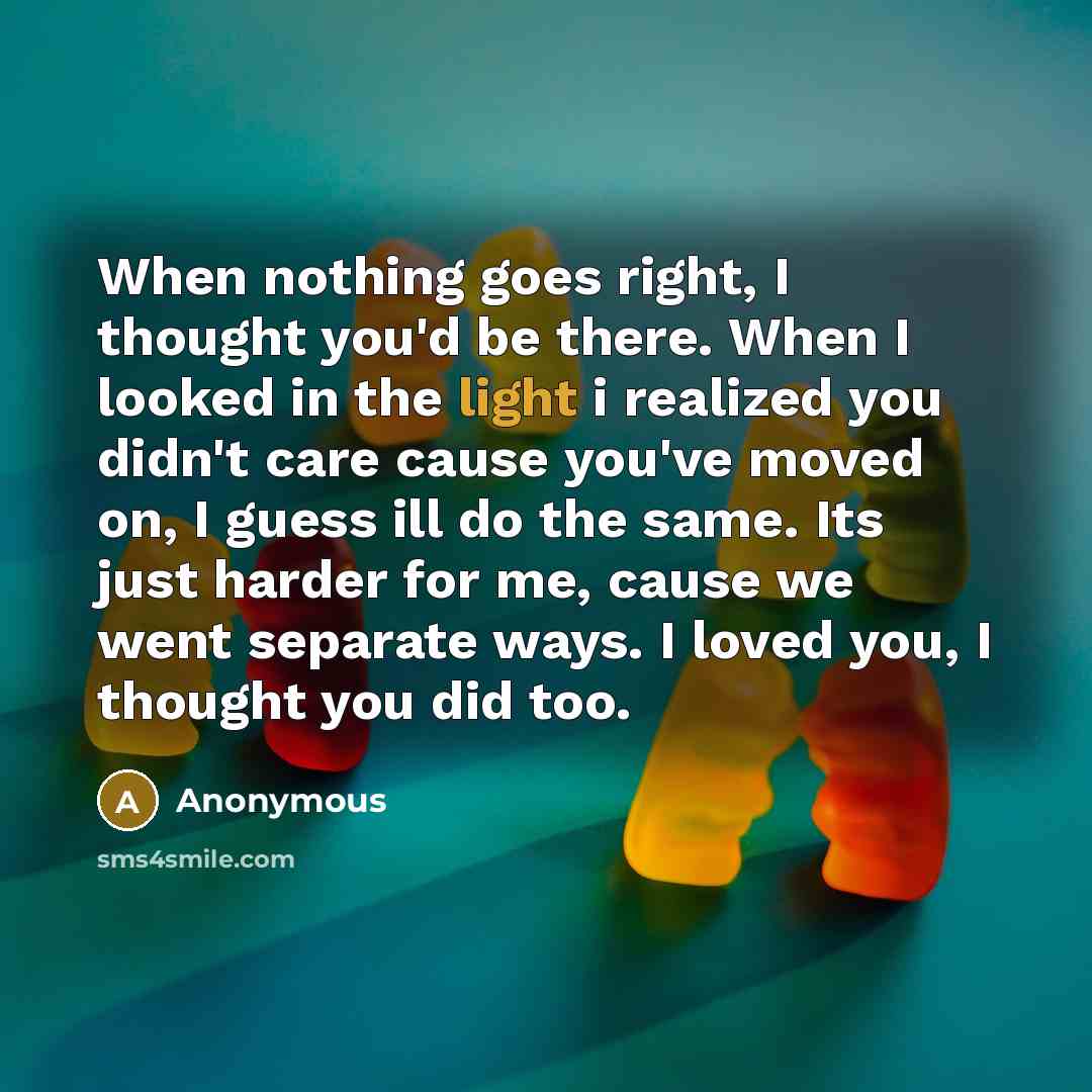 “When nothing goes right, I thought you'd be there. When…” quote by Anonymous