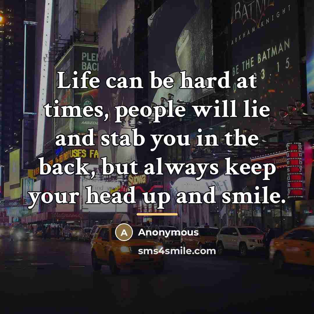 “Life can be hard at times, people will lie and…” quote by Anonymous