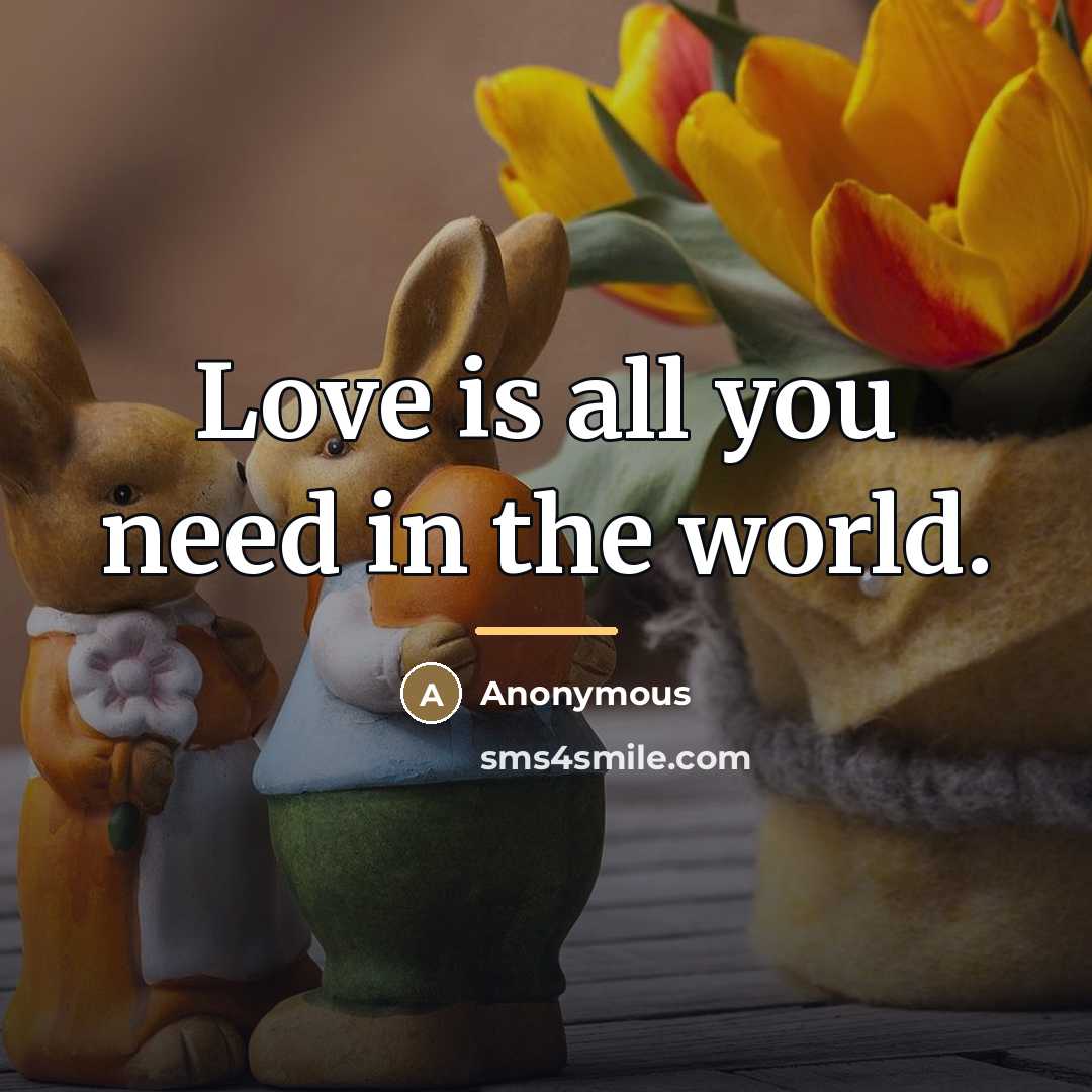“Love is all you need in the world.…” quote by Anonymous