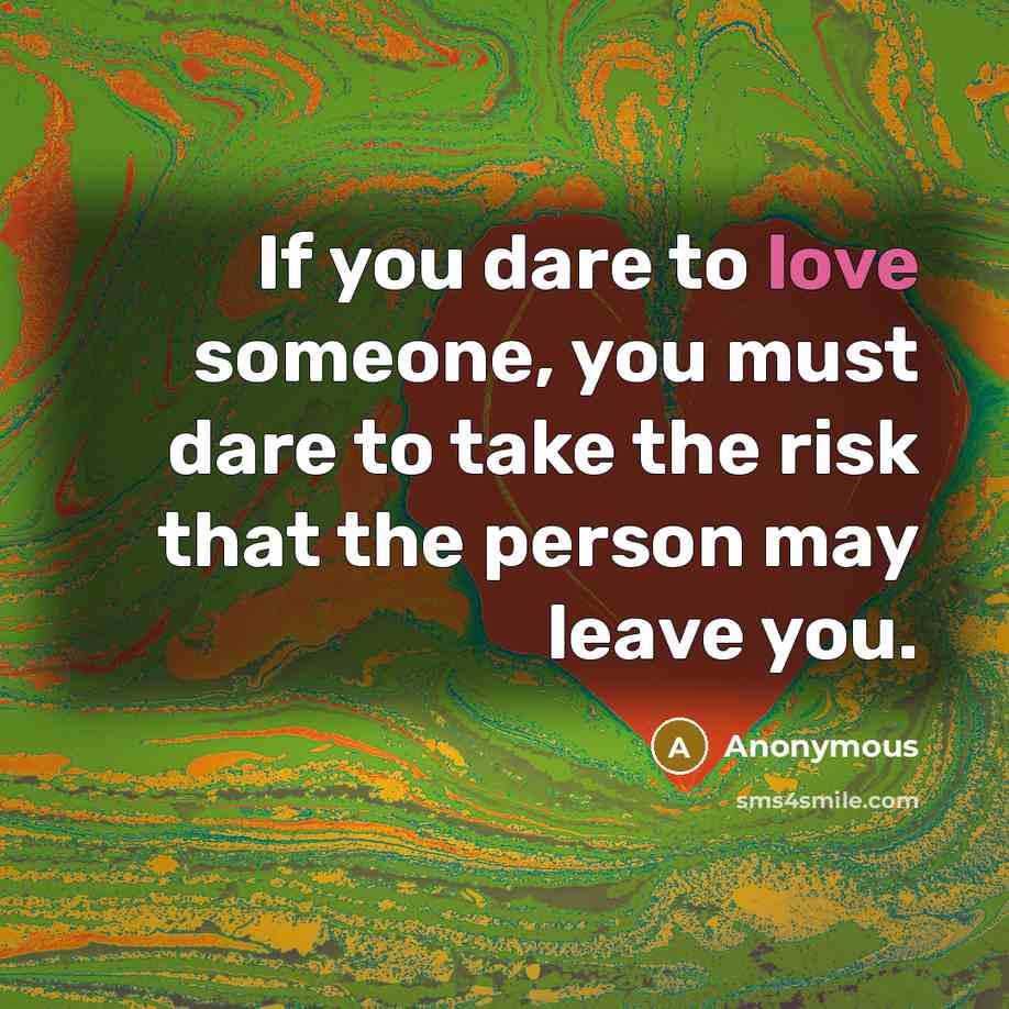 “If you dare to love someone, you must dare to…” quote by Anonymous