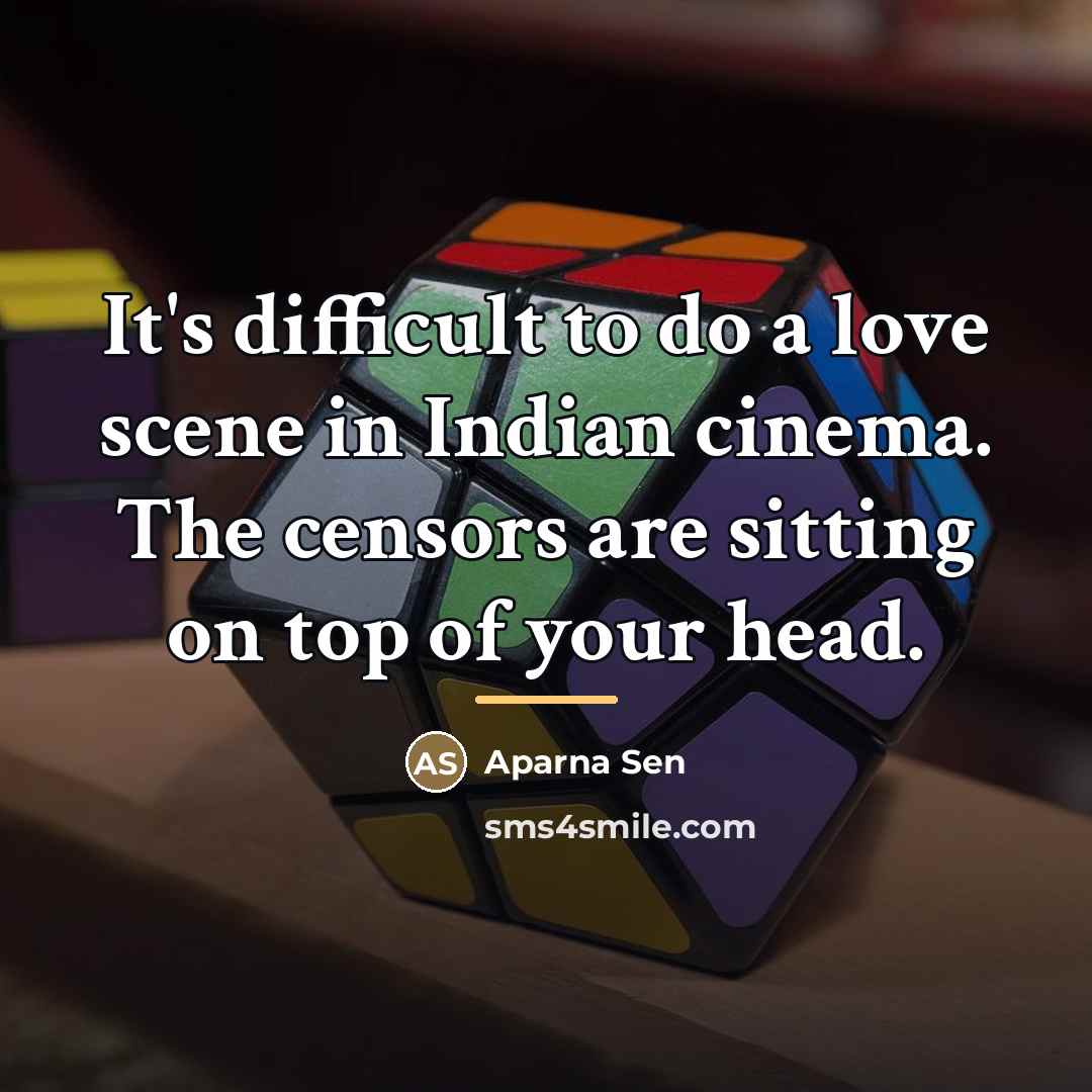 “It's difficult to do a love scene in Indian cinema.…” quote by Aparna Sen