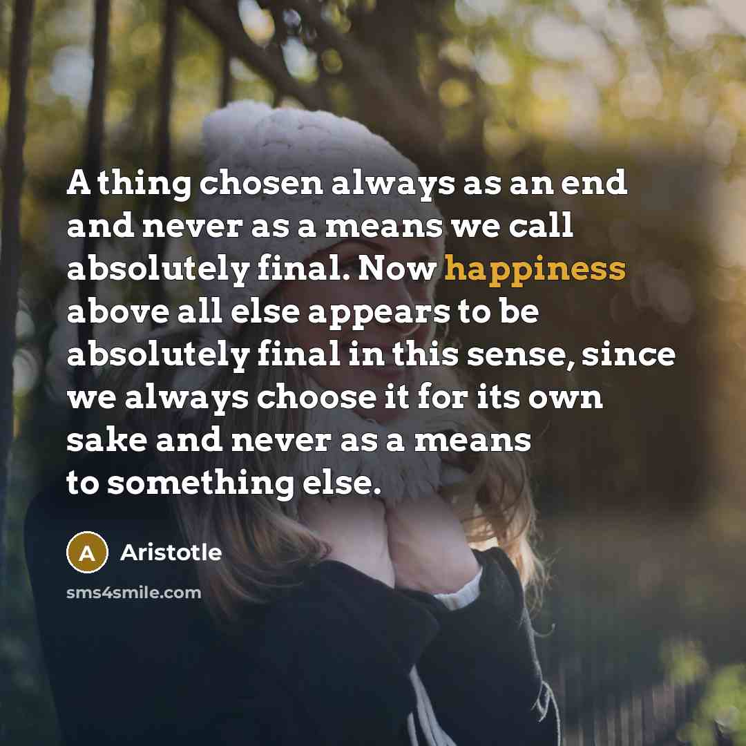 “A thing chosen always as an end and never as…” quote by Aristotle
