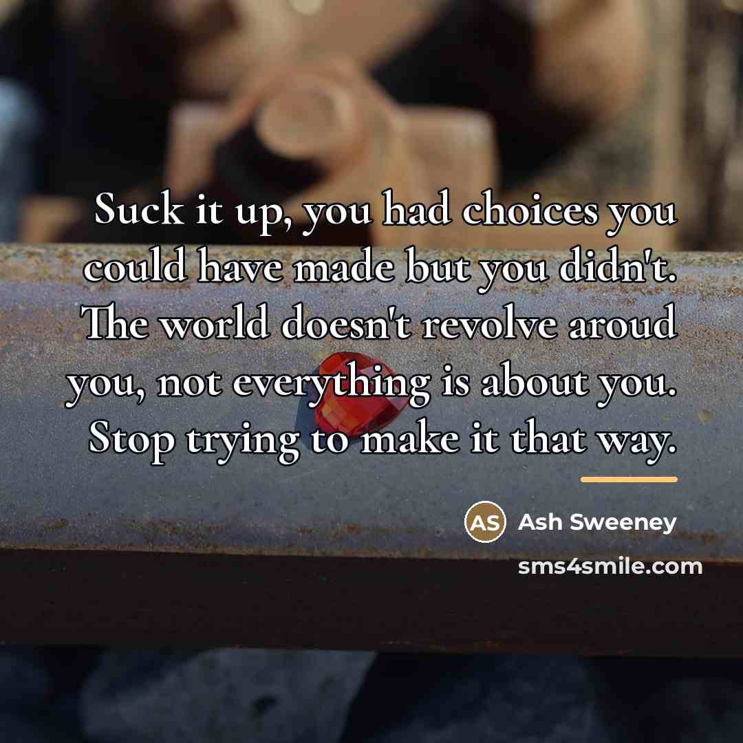 “Suck it up, you had choices you could have made…” quote by Ash Sweeney
