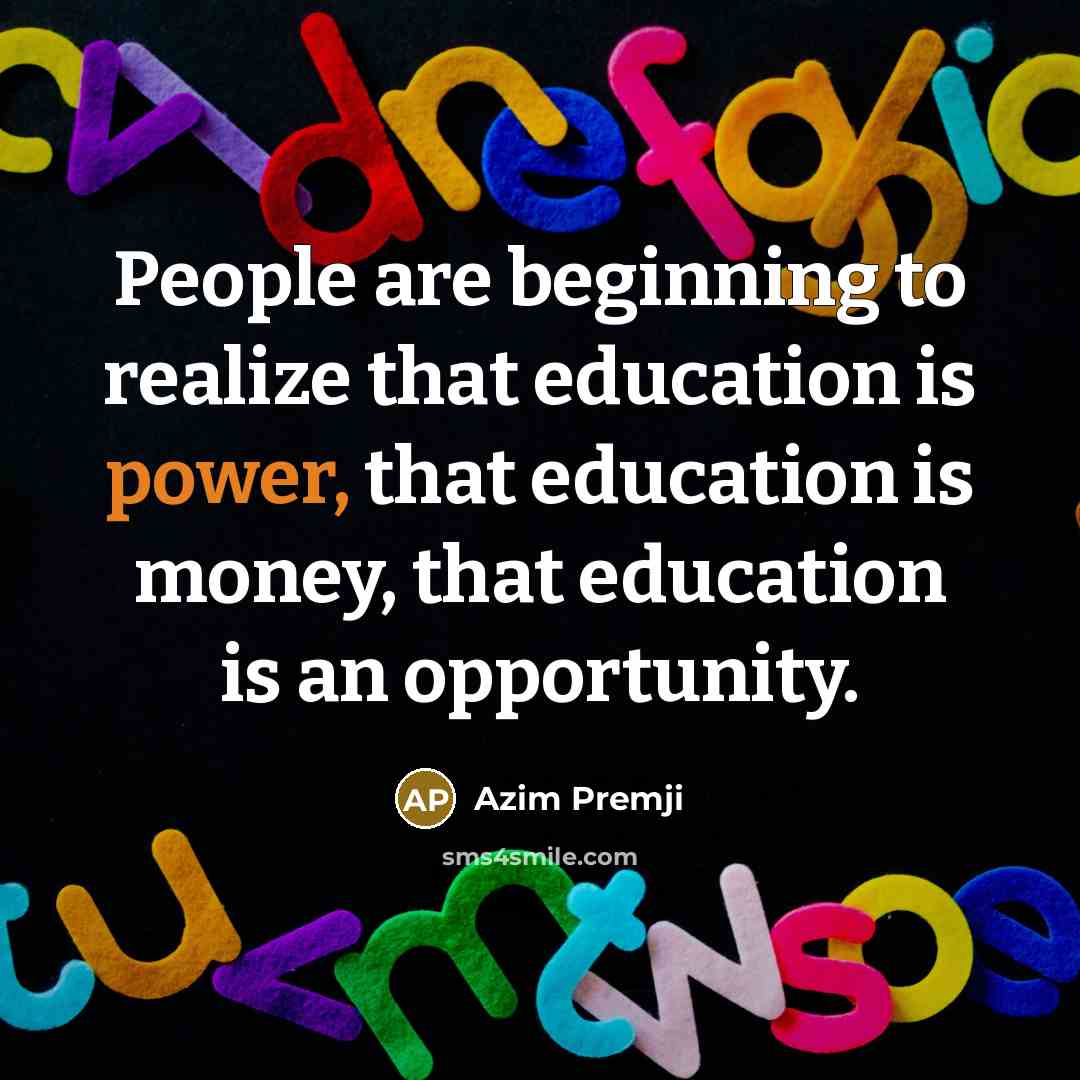 “People are beginning to realize that education is power, that…” quote by Azim Premji