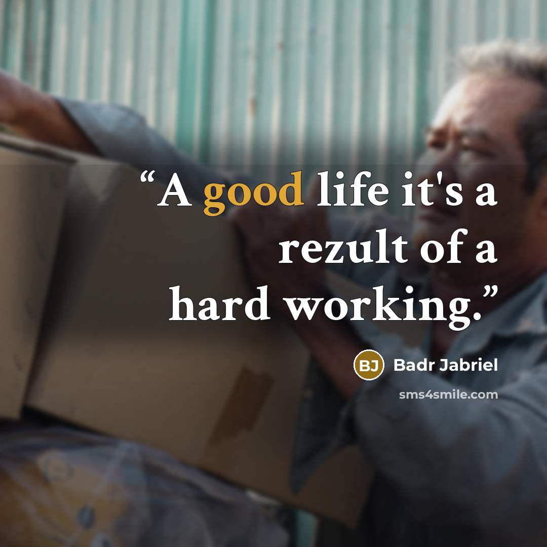 “A good life it's a rezult of a hard working.” quote by Badr Jabriel