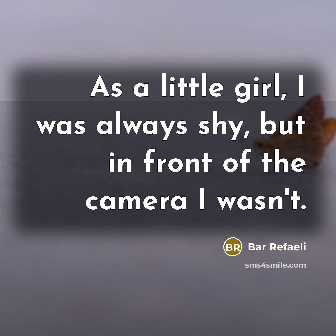 “As a little girl, I was always shy, but in…” quote by Bar Refaeli
