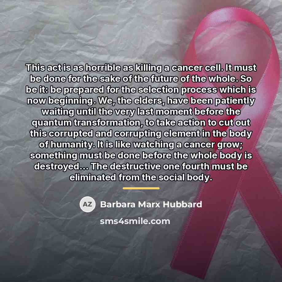 “This act is as horrible as killing a cancer cell.…” quote by Barbara Marx Hubbard