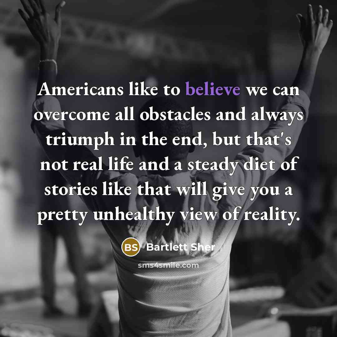 “Americans like to believe we can overcome all obstacles and…” quote by Bartlett Sher