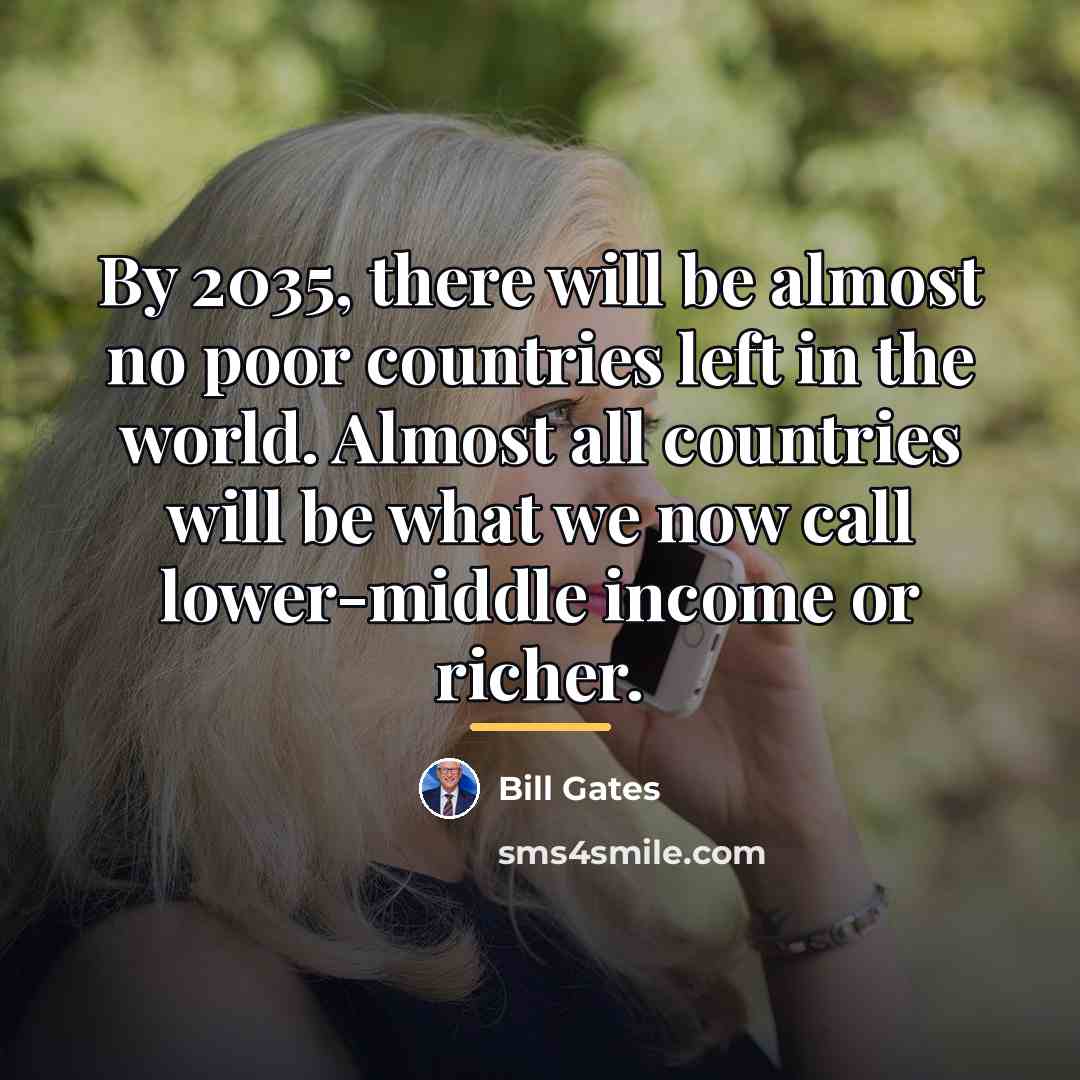 “By 2035, there will be almost no poor countries left…” quote by Bill Gates