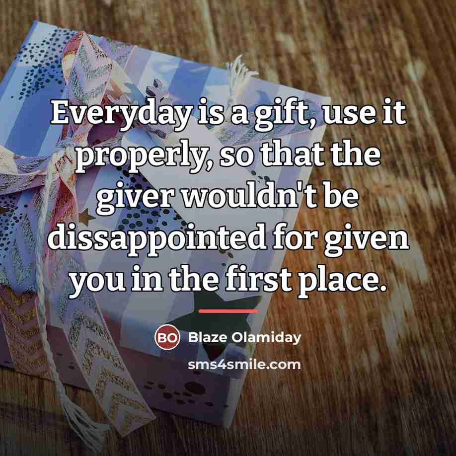“Everyday is a gift, use it properly, so that the…” quote by Blaze Olamiday