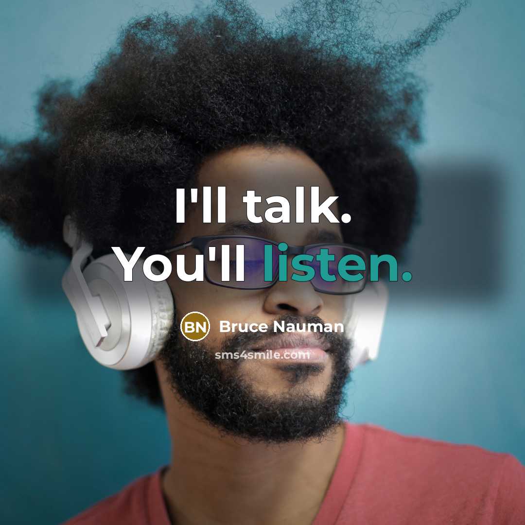 “I'll talk. You'll listen.” quote by Bruce Nauman