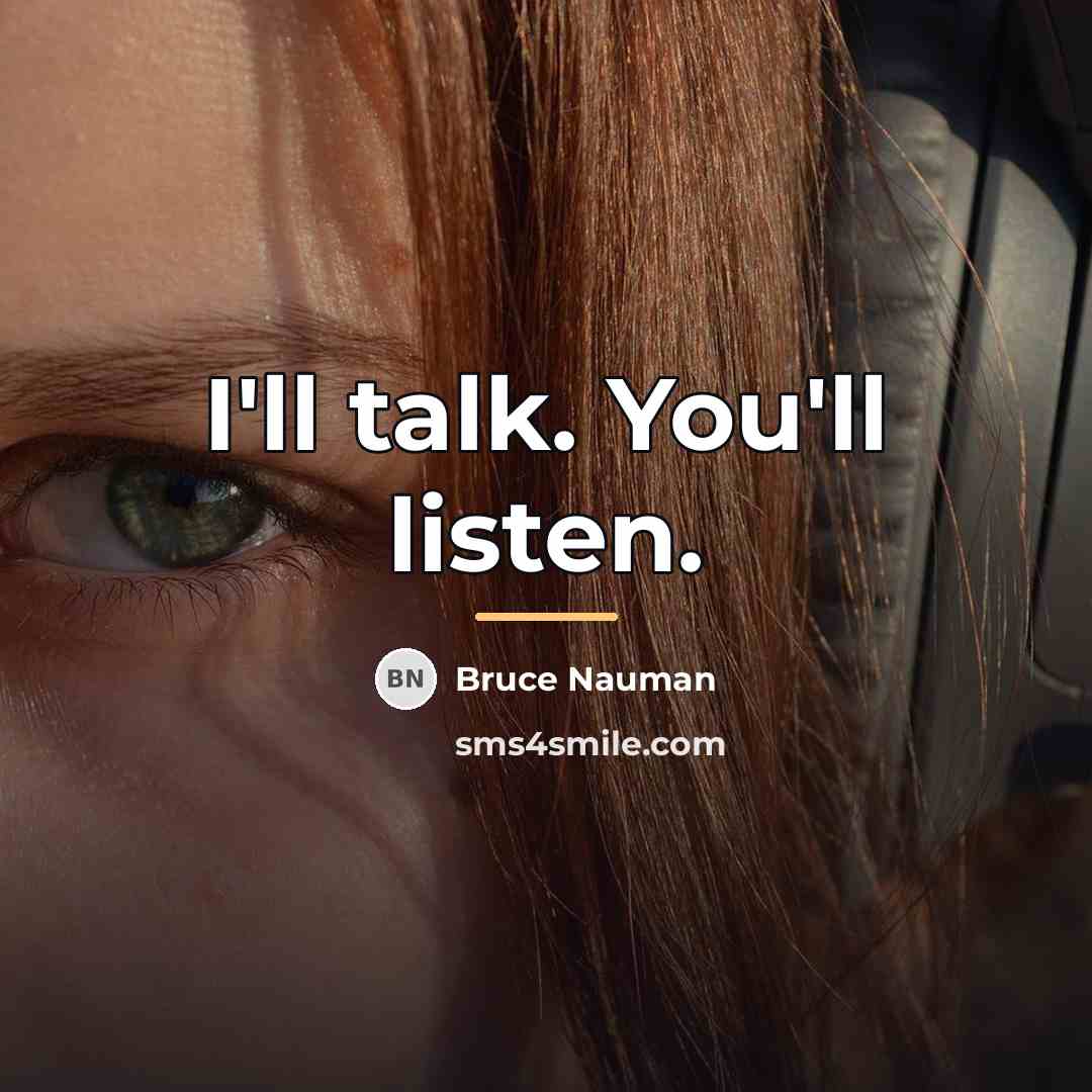 “I'll talk. You'll listen.…” quote by Bruce Nauman