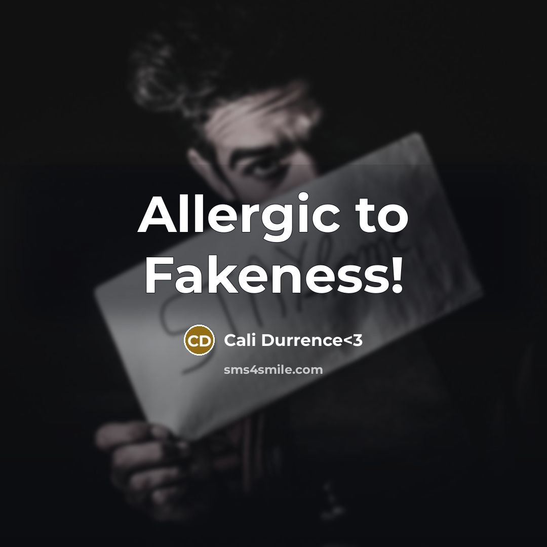 “Allergic to Fakeness!” quote by Cali Durrence