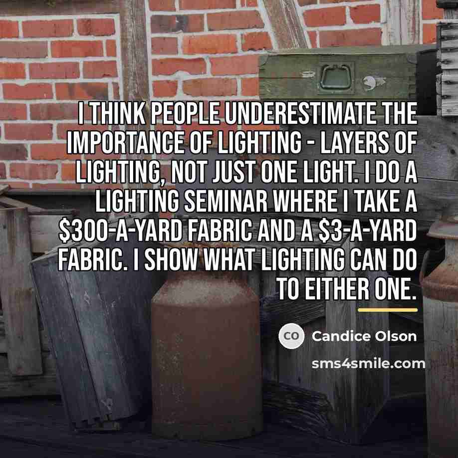 “I think people underestimate the importance of lighting - layers…” quote by Candice Olson