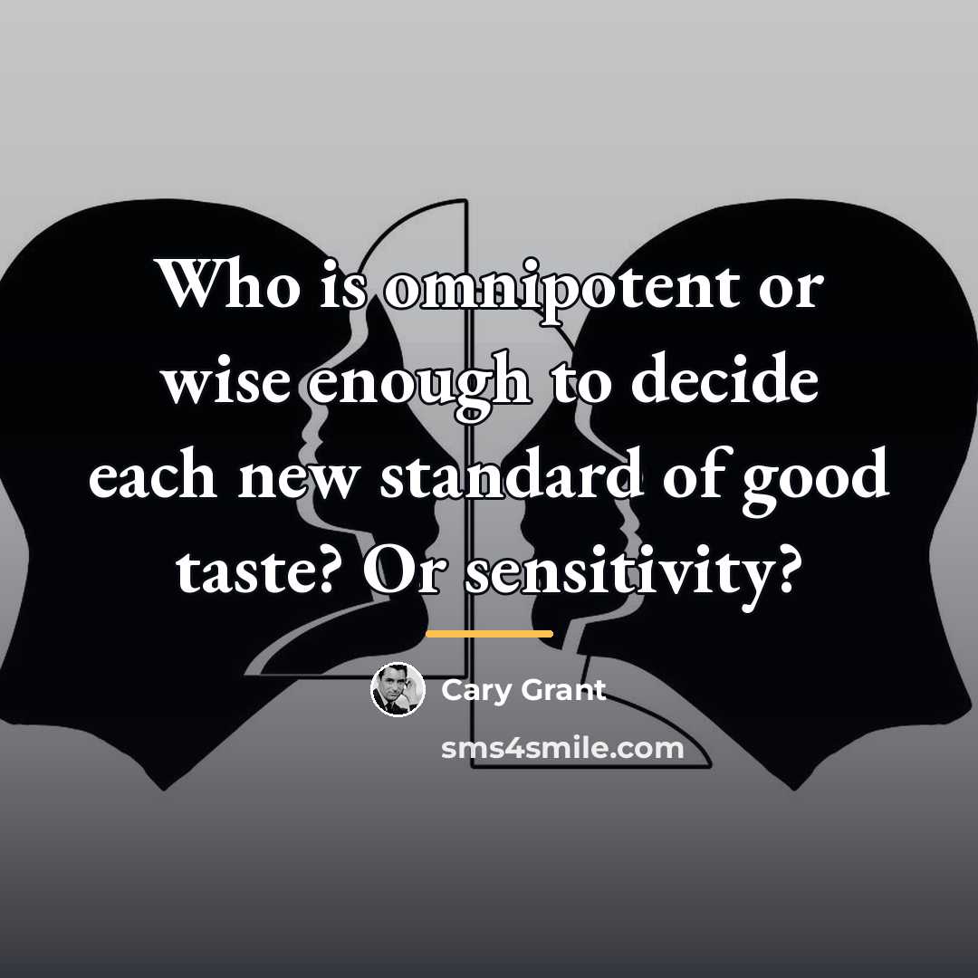 “Who is omnipotent or wise enough to decide each new…” quote by Cary Grant