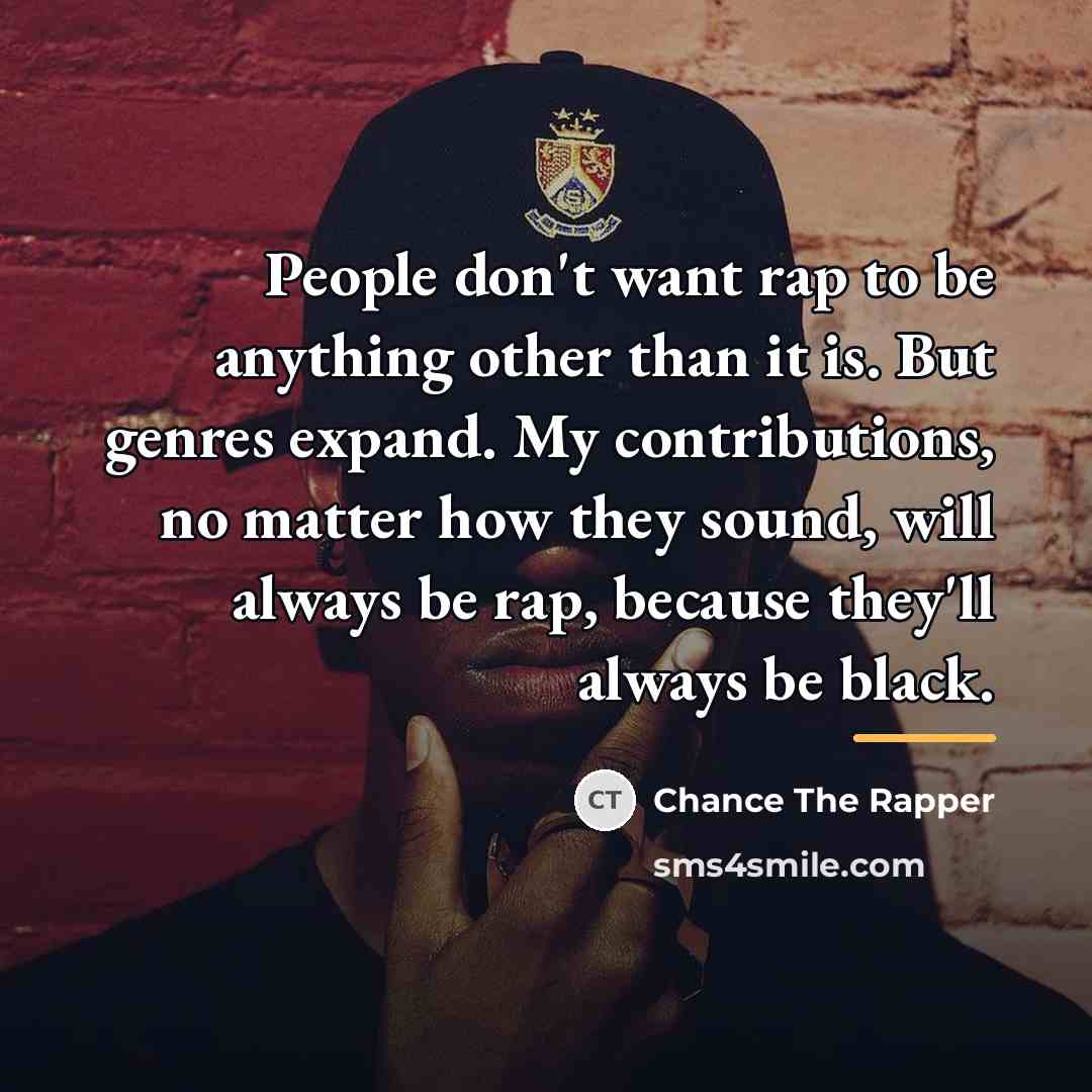 “People don't want rap to be anything other than it…” quote by Chance The Rapper
