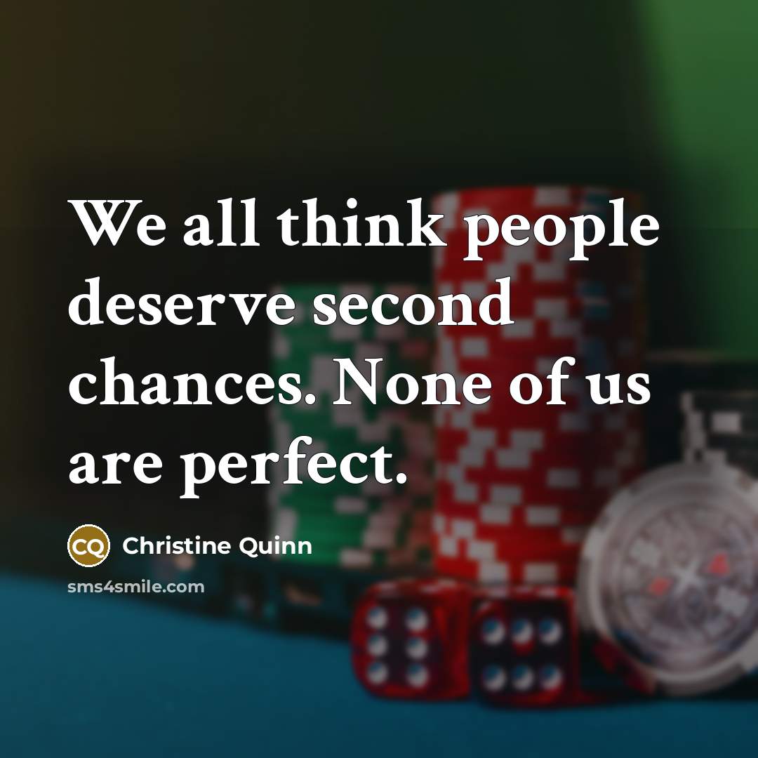 “We all think people deserve second chances. None of us…” quote by Christine Quinn
