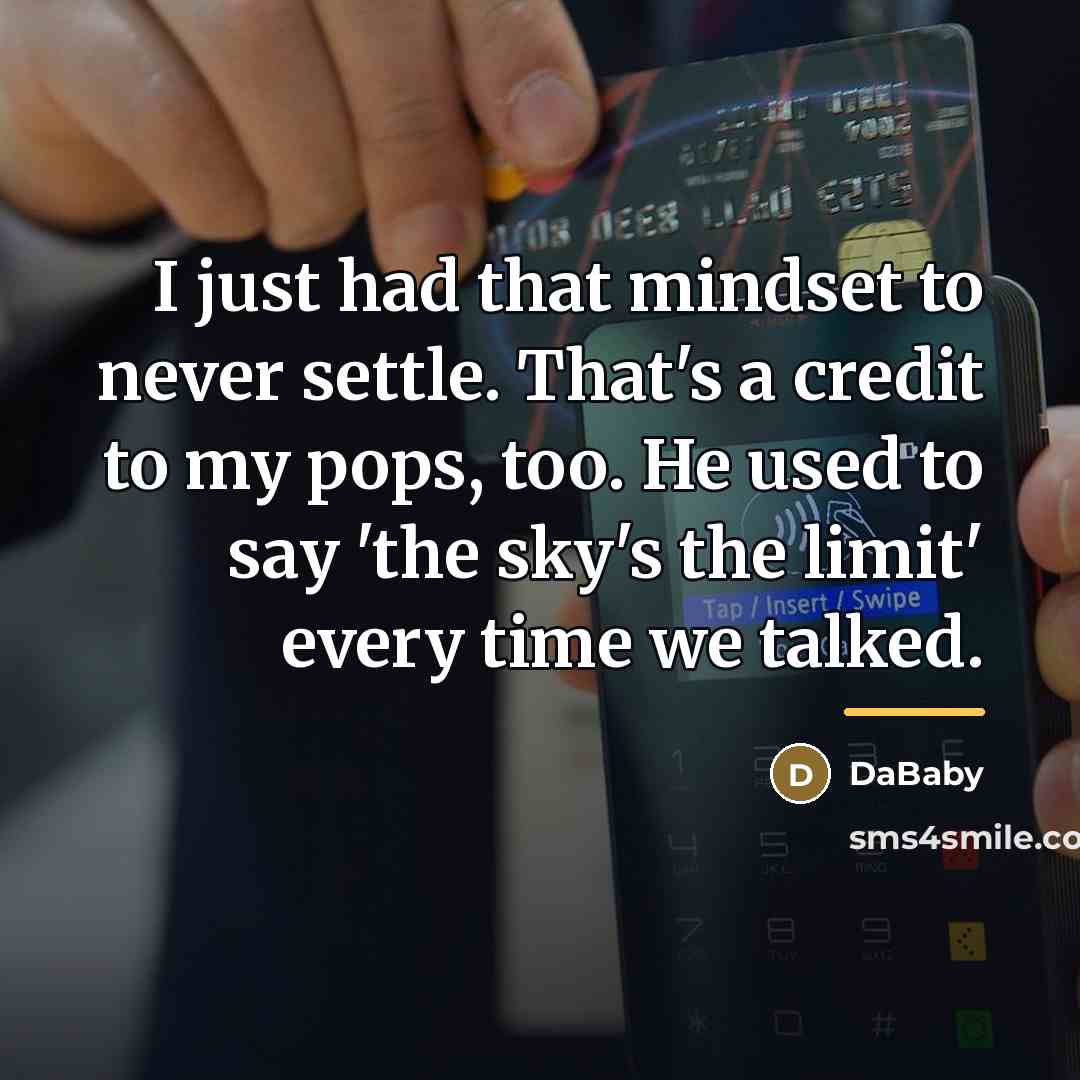 “I just had that mindset to never settle. That's a…” quote by DaBaby