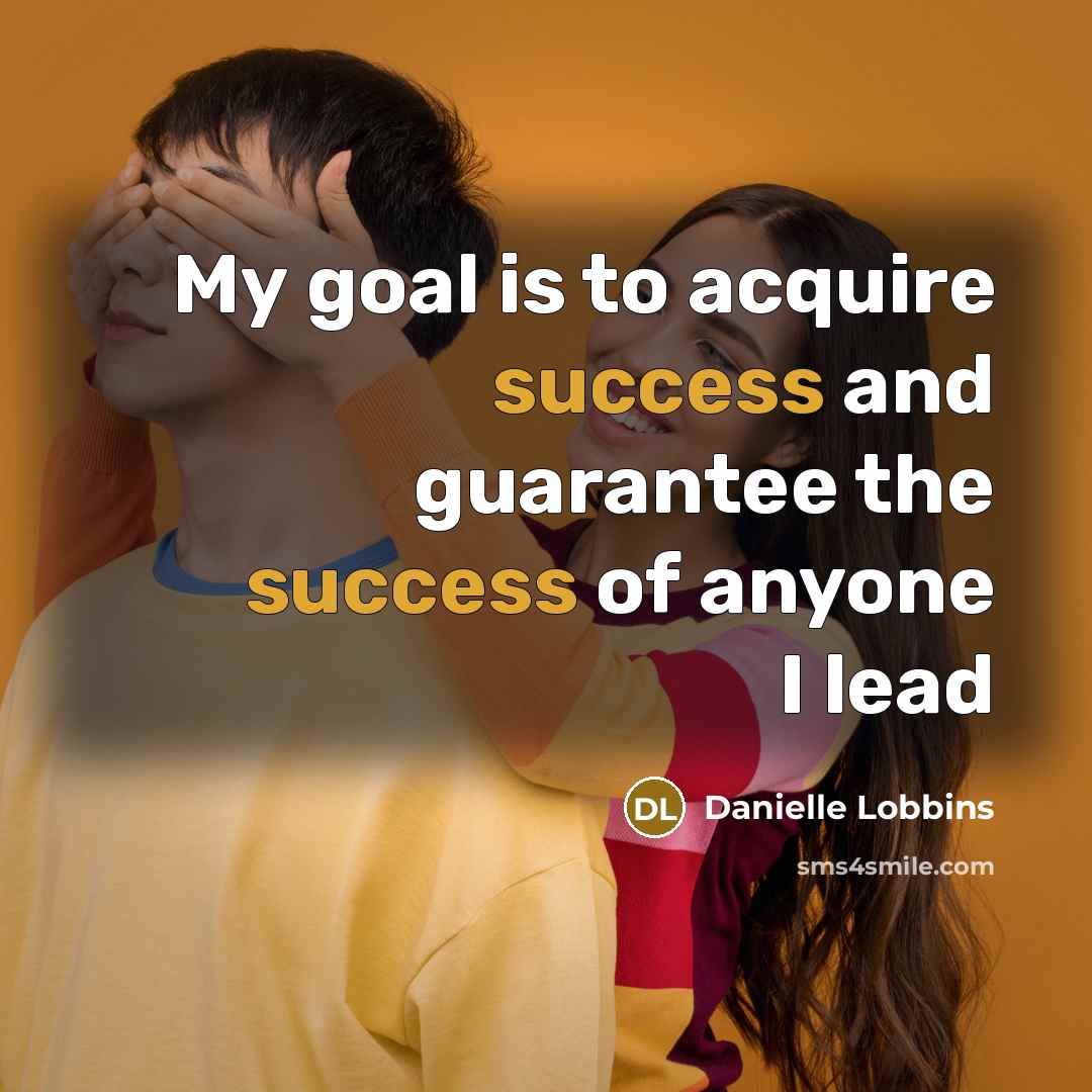 “My goal is to acquire success and guarantee the success…” quote by Danielle Lobbins