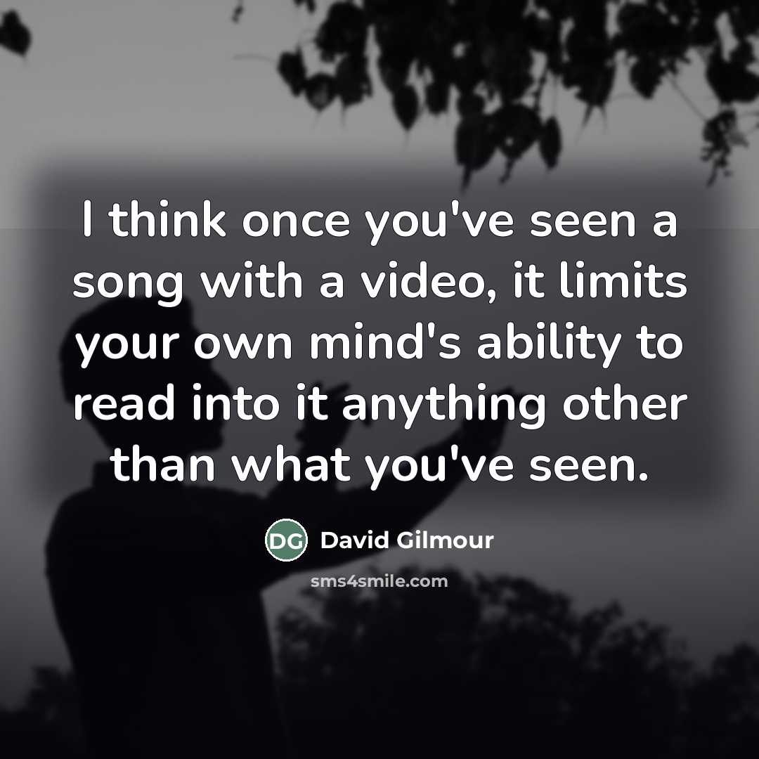 “I think once you've seen a song with a video,…” quote by David Gilmour