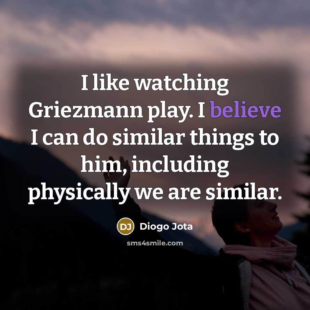 “I like watching Griezmann play. I believe I can do…” quote by Diogo Jota