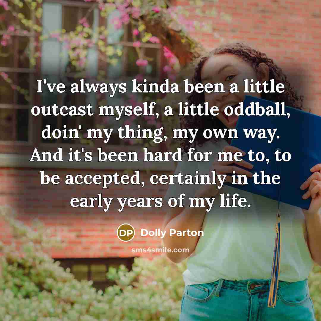 “I've always kinda been a little outcast myself, a little…” quote by Dolly Parton