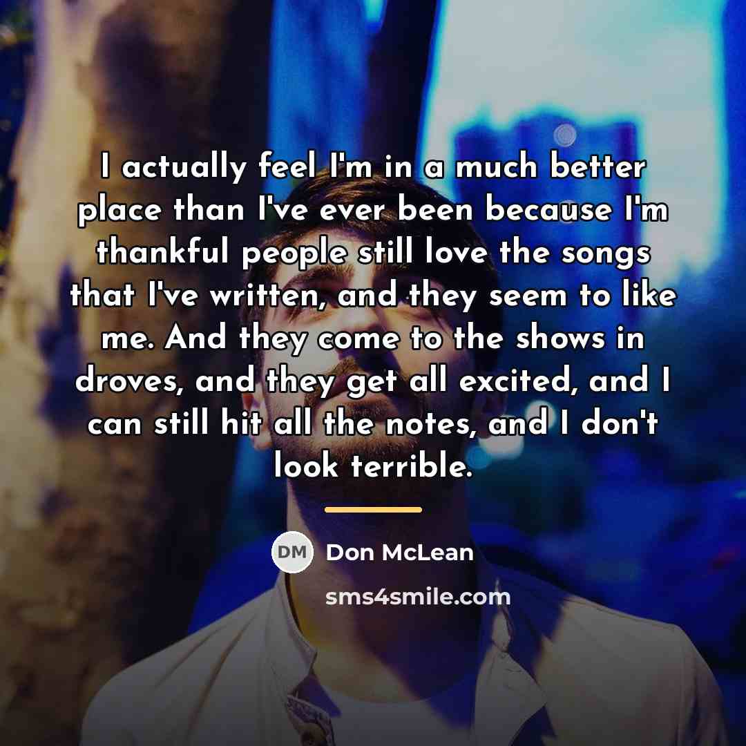 “I actually feel I'm in a much better place than…” quote by Don McLean