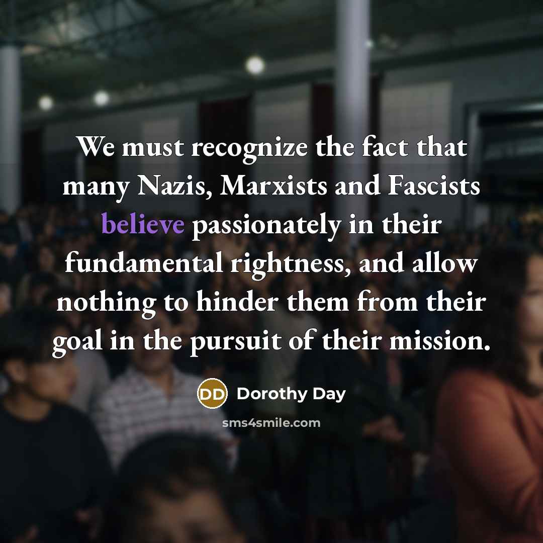 “We must recognize the fact that many Nazis, Marxists and…” quote by Dorothy Day