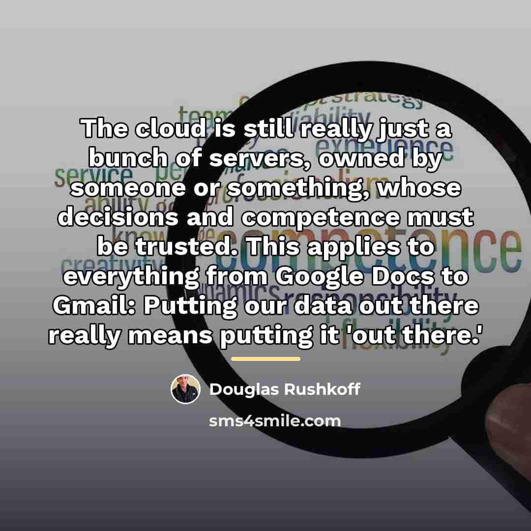 “The cloud is still really just a bunch of servers,…” quote by Douglas Rushkoff