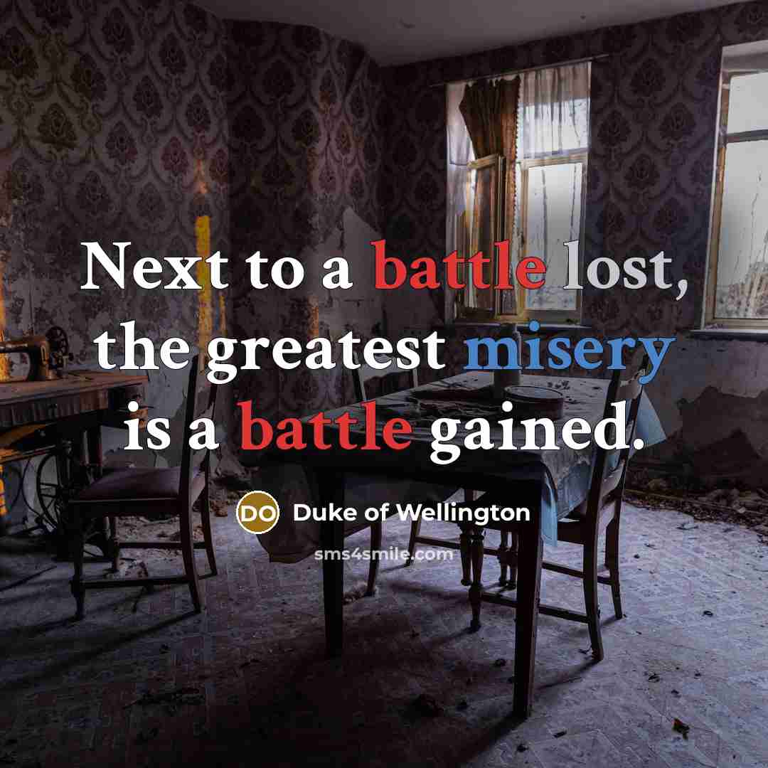 “Next to a battle lost, the greatest misery is a…” quote by Duke of Wellington