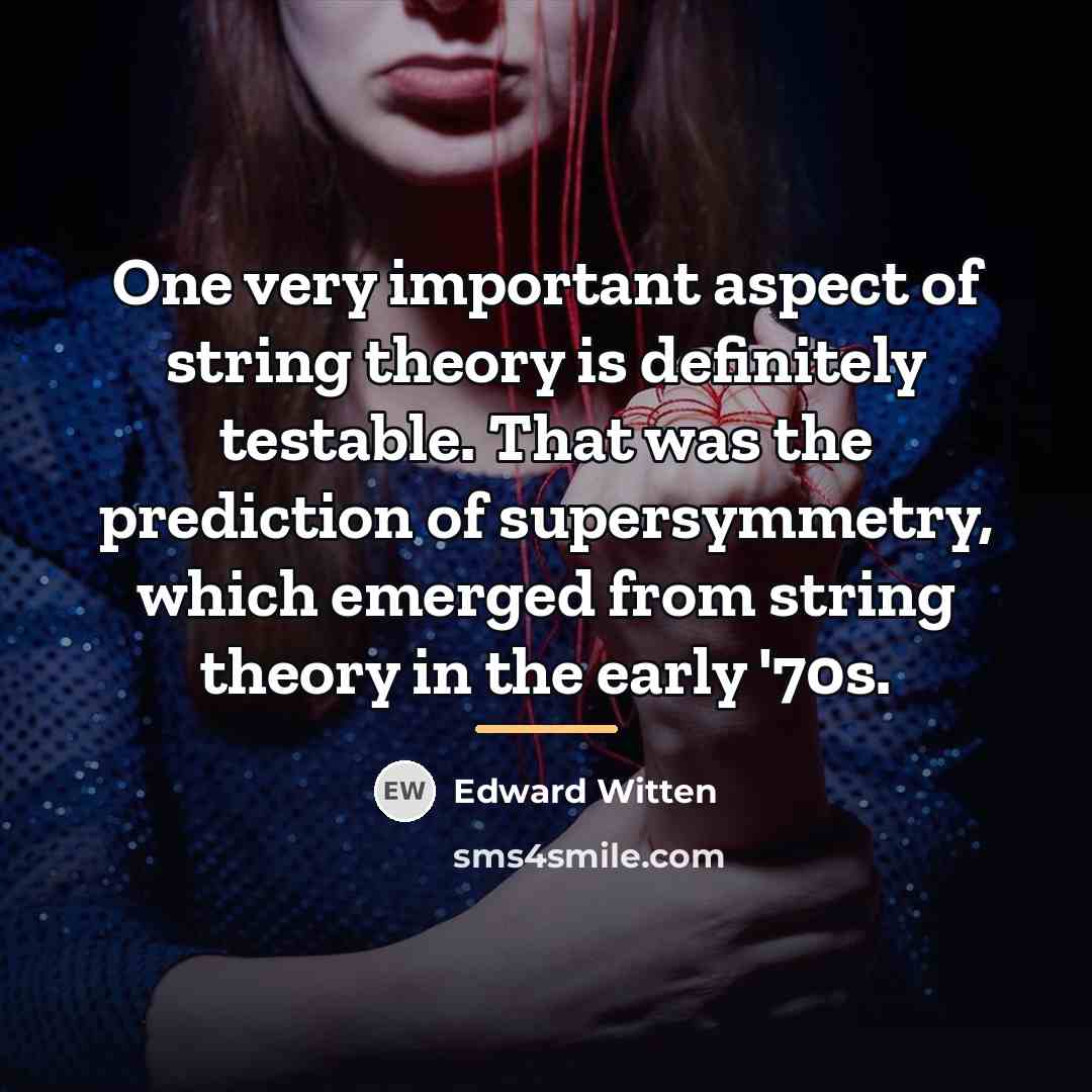 “One very important aspect of string theory is definitely testable.…” quote by Edward Witten