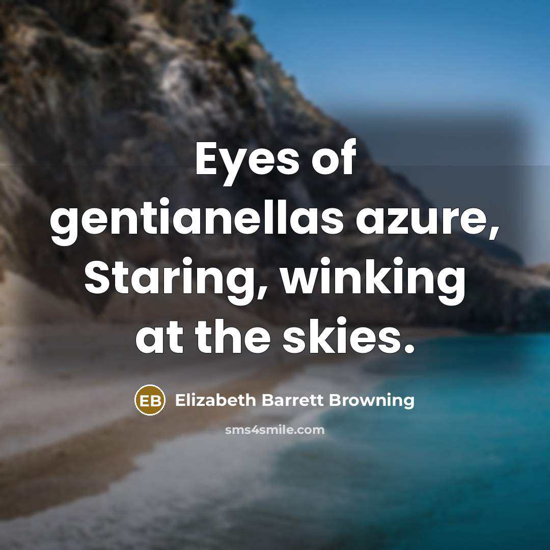 “Eyes of gentianellas azure, Staring, winking at the skies.…” quote by Elizabeth Barrett Browning