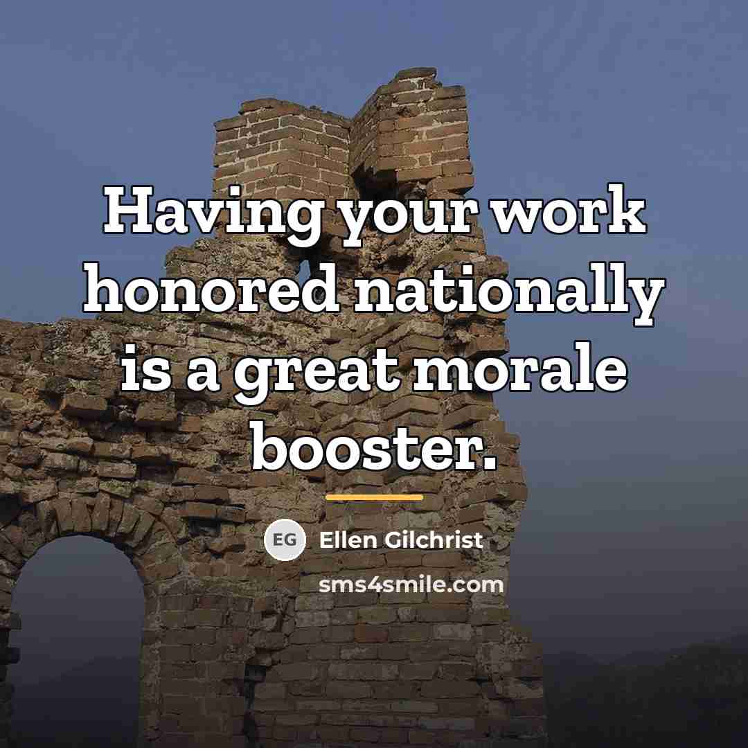 “Having your work honored nationally is a great morale booster.…” quote by Ellen Gilchrist