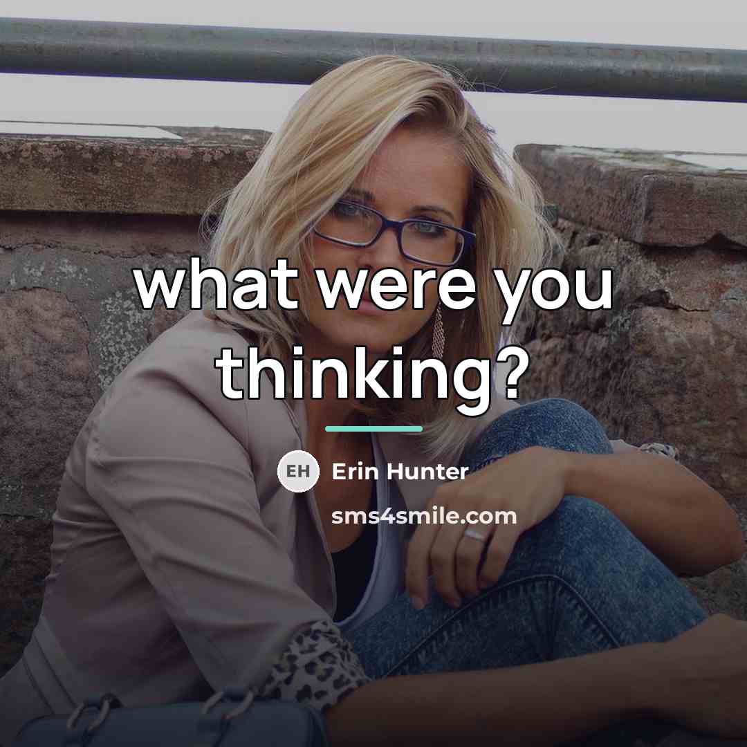 “what were you thinking?…” quote by Erin Hunter