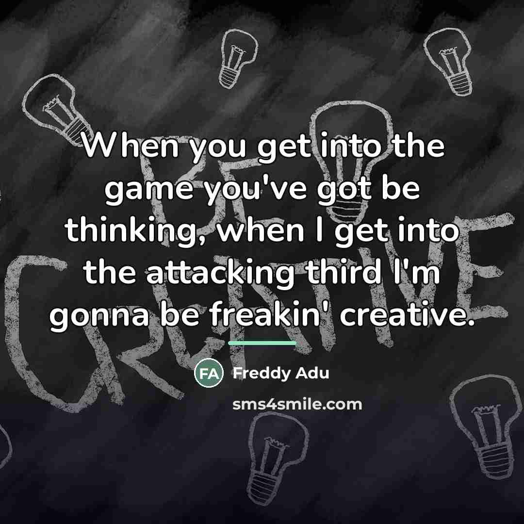 “When you get into the game you've got be thinking,…” quote by Freddy Adu