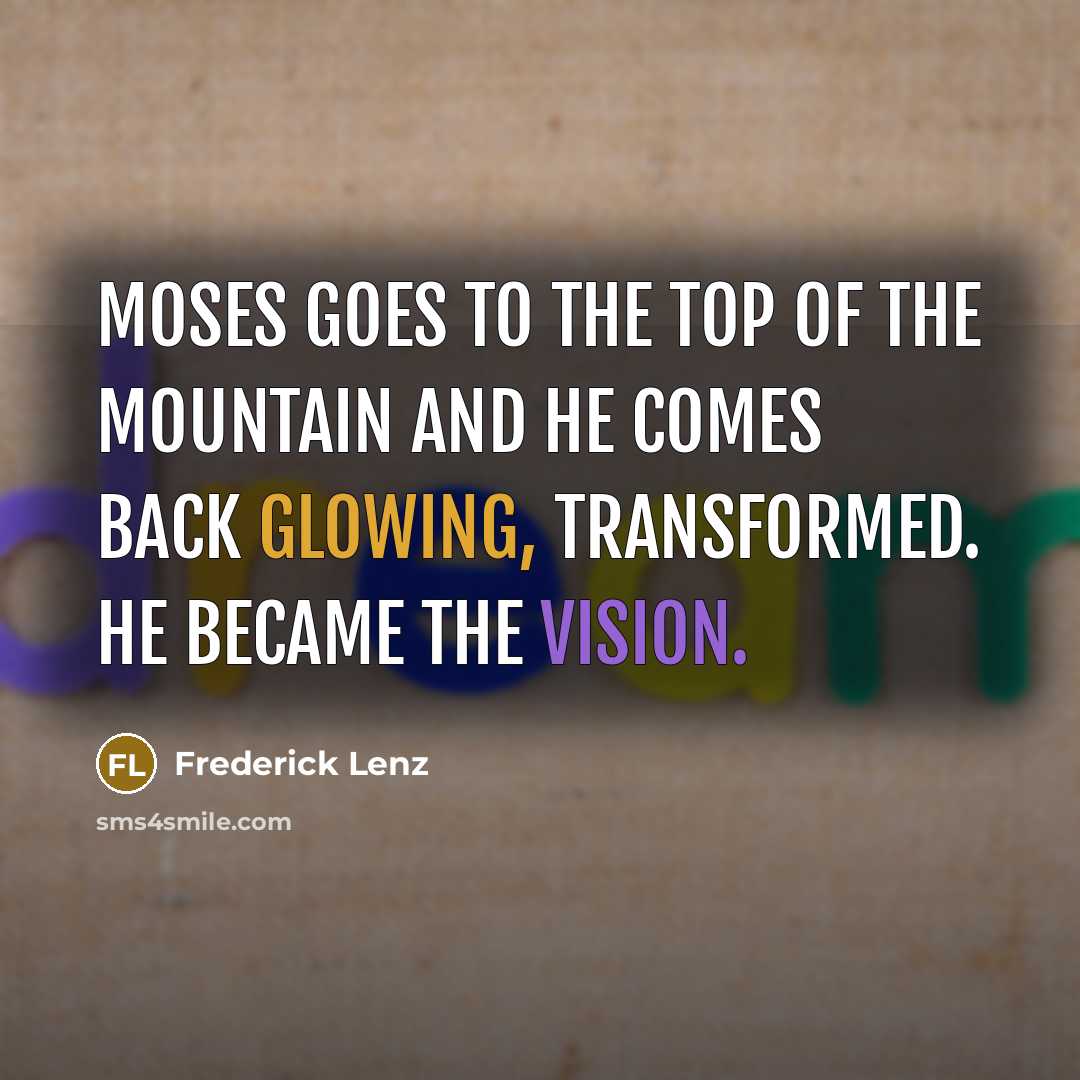“Moses goes to the top of the mountain and he…” quote by Frederick Lenz